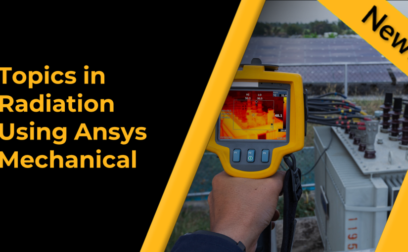 Topics in Radiation Using Ansys Mechanical