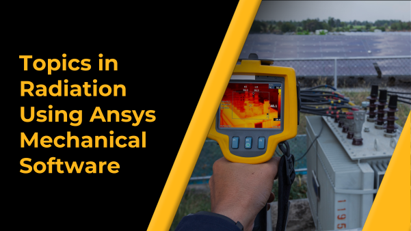 Topics in Radiation Using Ansys Mechanical Software
