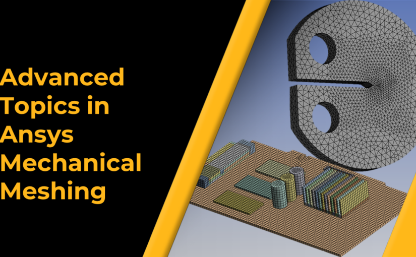 Advanced Topics in Ansys Mechanical Meshing