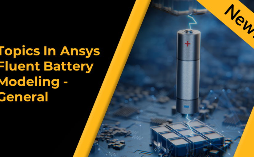 Topics in Ansys Fluent Battery Modeling - General