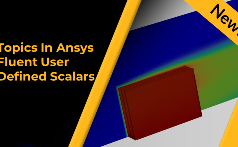 Topics in Ansys Fluent User Defined Scalars