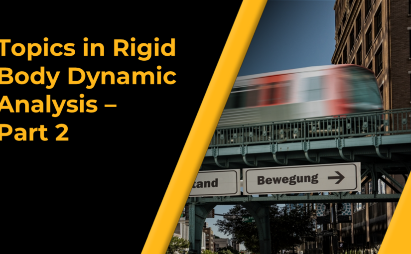 Topics in Rigid Body Dynamic Analysis — Part 2