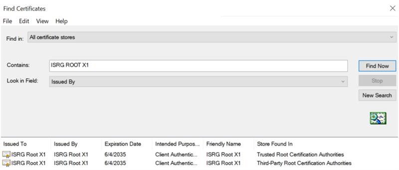 Find Certificates
File Edit View Help
Find in: certificate stores
x
find Now
New Search
Contains:
Look in field:
Issued TO
ISRG Root Xl
ISRG Root Xl
ISRG ROOT Xl
Issued By
Issued By
ISRG Root Xl
ISRG Root Xl
Expiration Date
6/4/2035
6/4/2035
Intended Purpos..
Client Authentic ..
Client
Friendly Name
ISRG Root Xl
ISRG Root Xl
Store Found In
Trusted Root Certification Authorities
Third-Party Root Certification Authorities