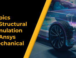 Topics for Structural Simulation in Ansys Mechanical